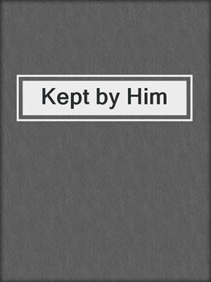 cover image of Kept by Him