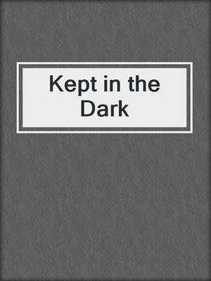 cover image of Kept in the Dark