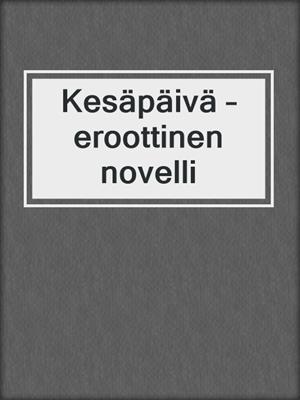 cover image of Kesäpäivä – eroottinen novelli