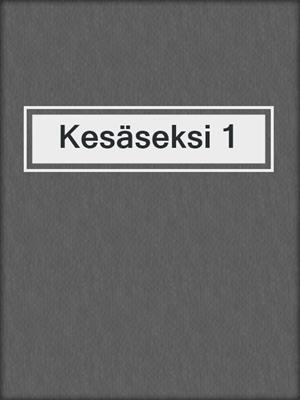cover image of Kesäseksi 1
