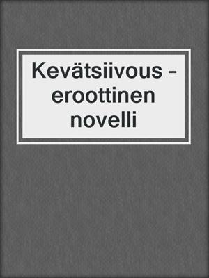 cover image of Kevätsiivous – eroottinen novelli