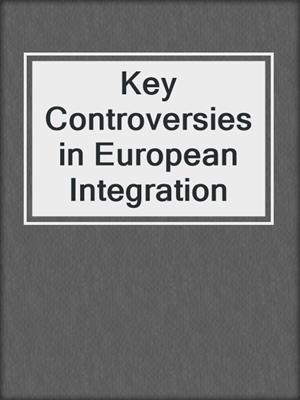 Key Controversies in European Integration