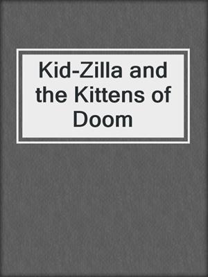 Kid-Zilla and the Kittens of Doom