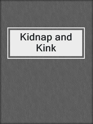 cover image of Kidnap and Kink