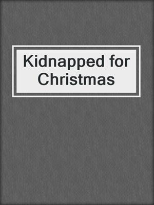 cover image of Kidnapped for Christmas