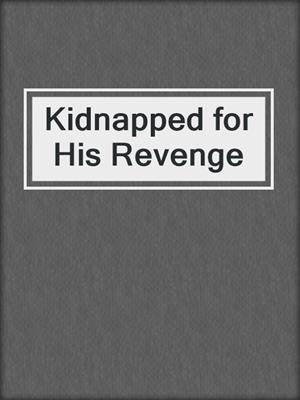 cover image of Kidnapped for His Revenge