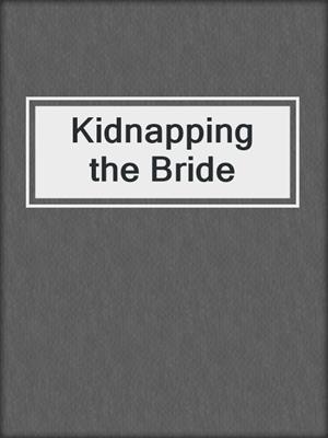 cover image of Kidnapping the Bride