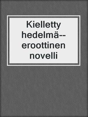 cover image of Kielletty hedelmä--eroottinen novelli