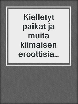 cover image of Kielletyt paikat ja muita kiimaisen eroottisia novelleja