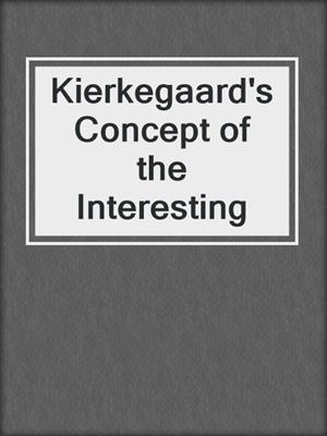 cover image of Kierkegaard's Concept of the Interesting