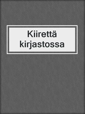 cover image of Kiirettä kirjastossa