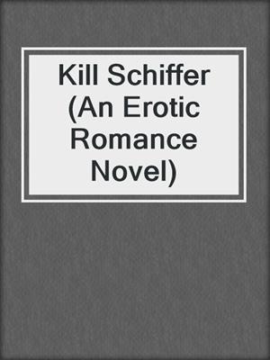cover image of Kill Schiffer (An Erotic Romance Novel)