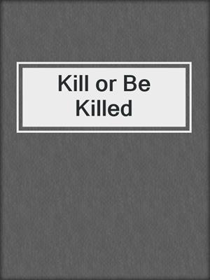 Kill or Be Killed