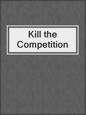 Kill the Competition