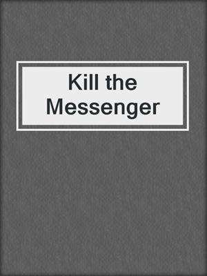 cover image of Kill the Messenger