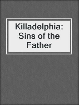 cover image of Killadelphia: Sins of the Father