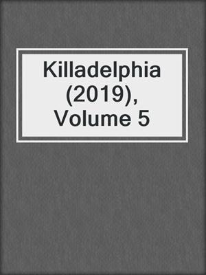 cover image of Killadelphia (2019), Volume 5