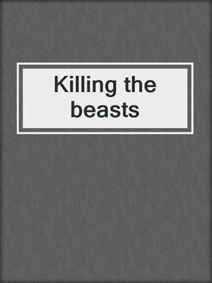 Killing the beasts