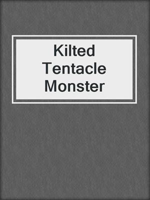 cover image of Kilted Tentacle Monster
