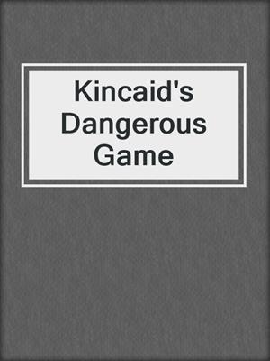 cover image of Kincaid's Dangerous Game