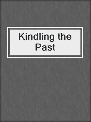cover image of Kindling the Past