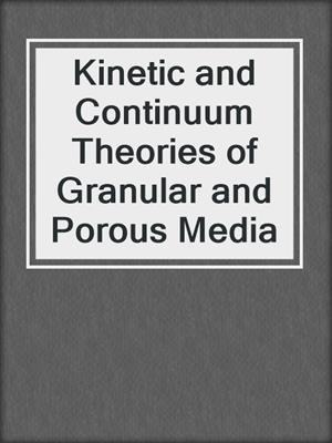 Kinetic and Continuum Theories of Granular and Porous Media