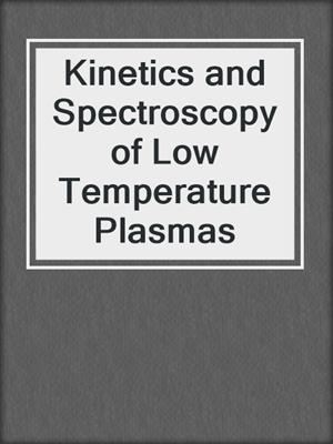Kinetics and Spectroscopy of Low Temperature Plasmas
