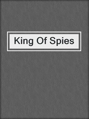 cover image of King Of Spies