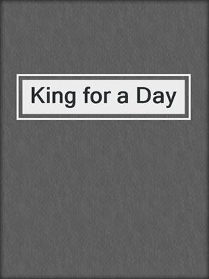 cover image of King for a Day