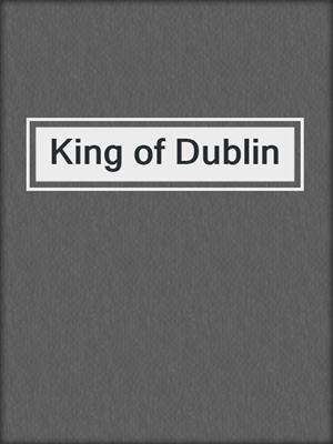 cover image of King of Dublin