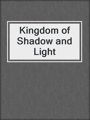 cover image of Kingdom of Shadow and Light