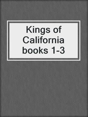cover image of Kings of California books 1-3