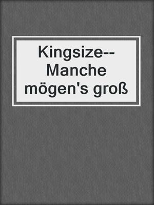 cover image of Kingsize--Manche mögen's groß