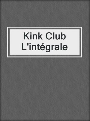 cover image of Kink Club L'intégrale