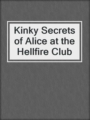 cover image of Kinky Secrets of Alice at the Hellfire Club