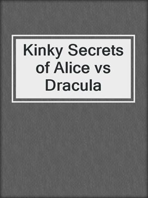 cover image of Kinky Secrets of Alice vs Dracula