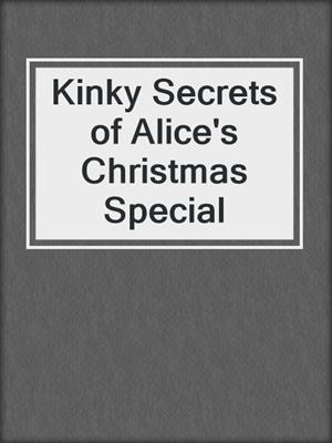 cover image of Kinky Secrets of Alice's Christmas Special