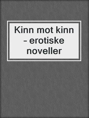 cover image of Kinn mot kinn – erotiske noveller