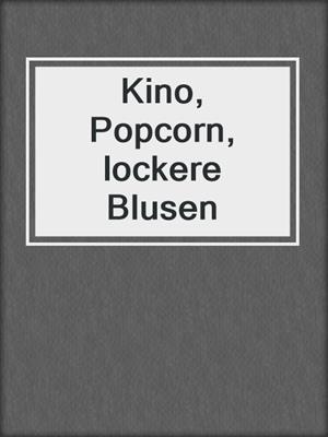 cover image of Kino, Popcorn, lockere Blusen