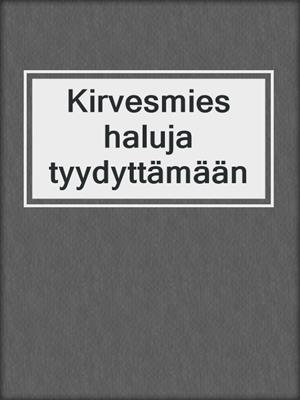 Kirvesmies haluja tyydyttämään