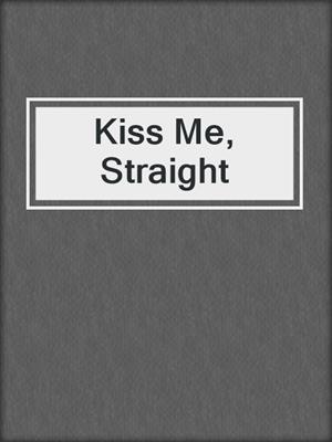 cover image of Kiss Me, Straight
