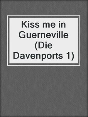 cover image of Kiss me in Guerneville (Die Davenports 1)