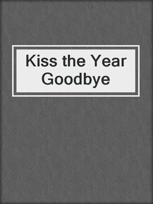 cover image of Kiss the Year Goodbye