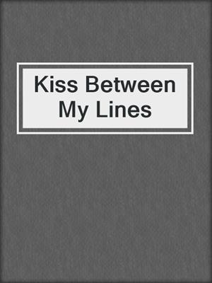 cover image of Kiss Between My Lines