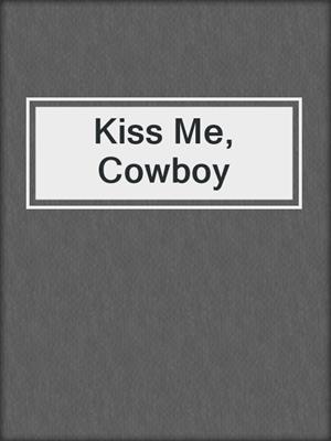 cover image of Kiss Me, Cowboy