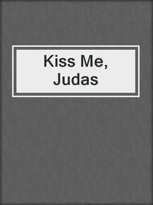 cover image of Kiss Me, Judas