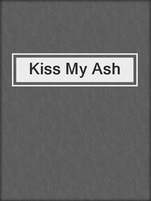 cover image of Kiss My Ash