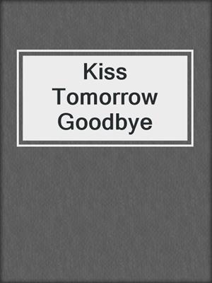 Kiss Tomorrow Goodbye