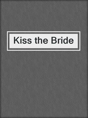 cover image of Kiss the Bride