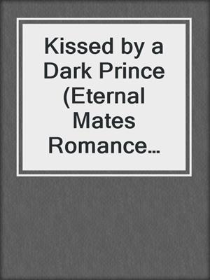 Kissed by a Dark Prince (Eternal Mates Romance Series Book 1)